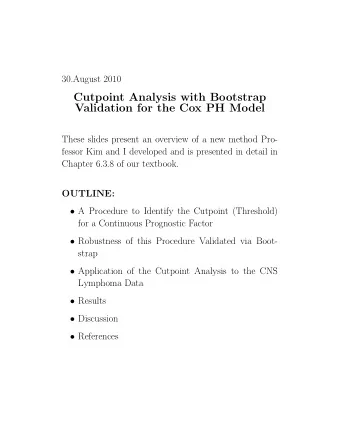 Cutpoint Analysis with Bootstrap  Validation for the Cox PH Model  These slides present an overview