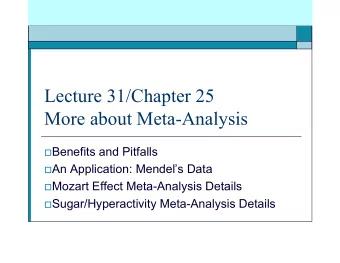 Lecture 31/Chapter 25  More about Meta-Analysis  Benefits and Pitfalls  An Application: