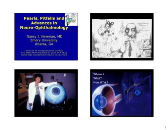 Pearls, Pitfalls and  Advances in  Neuro-Ophthalmology  Nancy J. Newman, MD  Emory University