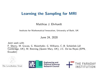 Learning the Sampling for MRI  Matthias J. Ehrhardt  Institute for Mathematical Innovation,