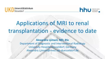 Applications of MRI to renal  transplantation - evidence to date  Alexandra Ljimani, MD, BSc