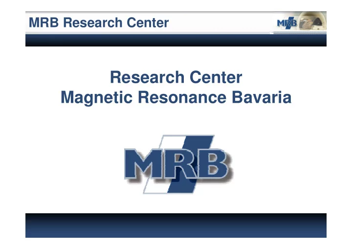 research center magnetic resonance bavaria mrb research