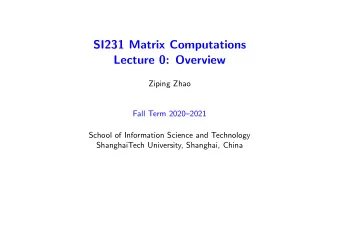 SI231 Matrix Computations  Lecture 0: Overview  Ziping Zhao  Fall Term 20202021  School of