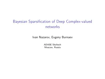 Bayesian Sparsification of Deep Complex-valued  networks  Ivan Nazarov, Evgeny Burnaev  ADASE
