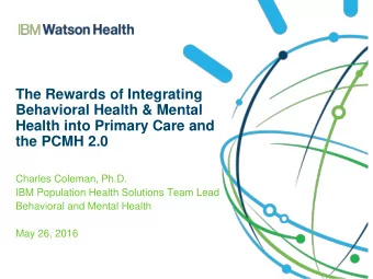 Health into Primary Care and  the PCMH 2.0  Charles Coleman, Ph.D.  IBM Population Health Solutions