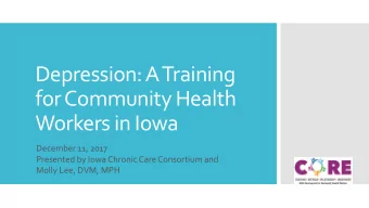 Depression: A Training  for Community Health  Workers in Iowa  December 11, 2017  Presented by Iowa