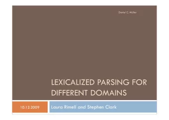 LEXICALIZED PARSING FOR  DIFFERENT DOMAINS  Laura Rimell and Stephen Clark  10.12.2009  Hypothesis
