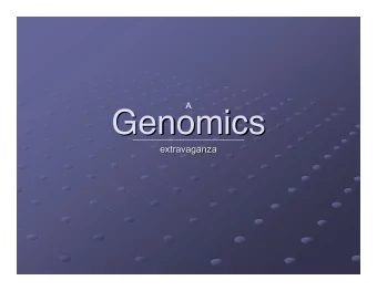Genomics  Genomics  extravaganza  extravaganza  Genomics  Genomics  overview  overview  Genomics