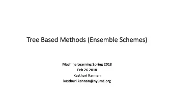 Tree Based Methods (Ensemb  mble Scheme  mes)  Machine Learning Spring 2018  Feb 26 2018  Kasthuri
