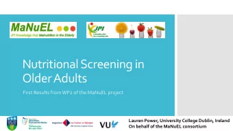 Nutritional Screening in  Older Adults  First Results from WP2 of the MaNuEL project  Lauren Power,