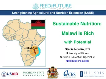 Sustainable Nutrition:  Malawi is Rich  with Potential  Stacia Nordin, RD  University of Illinois