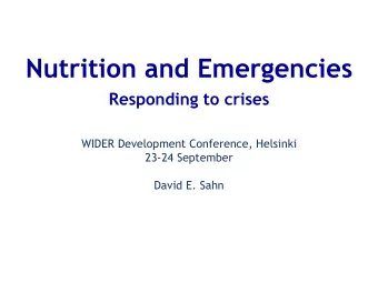 Nutrition and Emergencies  Responding to crises  WIDER Development Conference, Helsinki  23-24