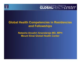 Global Health Competencies in Residencies  and Fellowships  Natasha Anushri Anandaraja MD, MPH
