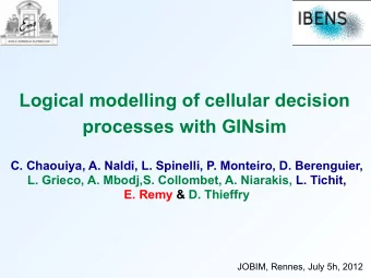 Logical modelling of cellular decision  processes with GINsim  C. Chaouiya, A. Naldi, L. Spinelli,
