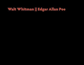 Walt Whitman || Edgar Allan Poe revised 04.23.12 || English 2327: American Literature I || D. Glen