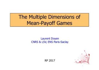 The Multiple Dimensions of  Mean-Payoff Games  Laurent Doyen  CNRS &amp; LSV, ENS Paris-Saclay  RP
