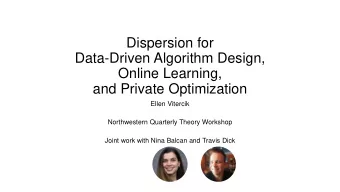 Online Learning,  and Private Optimization  Ellen Vitercik  Northwestern Quarterly Theory Workshop