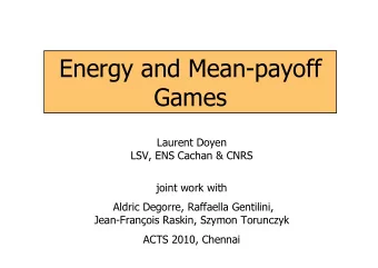 Energy and Meanpayoff  Games  Laurent Doyen  LSV, ENS Cachan &amp; CNRS  joint work with  Aldric