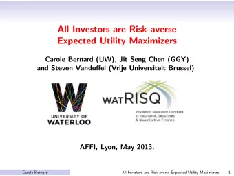 All Investors are Risk-averse  Expected Utility Maximizers  Carole Bernard (UW), Jit Seng Chen