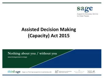 Assisted Decision Making  (Capacity) Act 2015  Mary Condell  Solicitor  Sage Legal Adviser