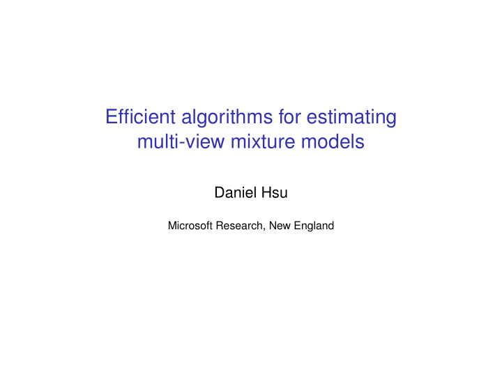 efficient algorithms for estimating multi view mixture