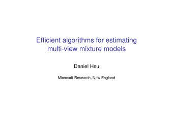 Efficient algorithms for estimating  multi-view mixture models  Daniel Hsu  Microsoft Research, New