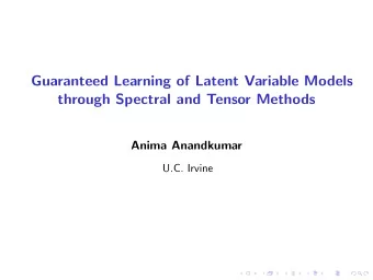 Guaranteed Learning of Latent Variable Models  through Spectral and Tensor Methods  Anima