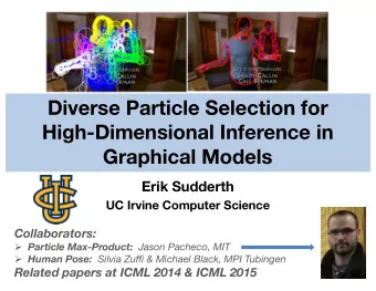Diverse Particle Selection for  High-Dimensional Inference in  Graphical Models  Erik Sudderth  UC