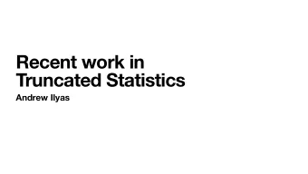 Recent work in  Truncated Statistics  Andrew Ilyas  Motivation: Poincar and the Baker