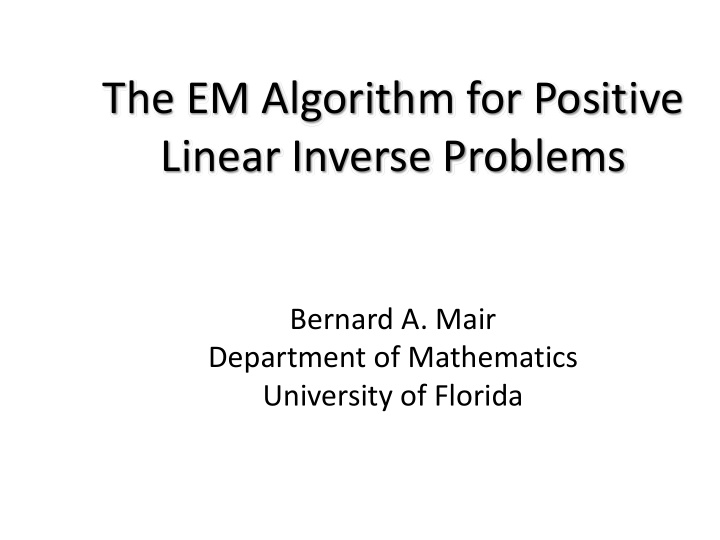 the em algorithm for positive linear inverse problems