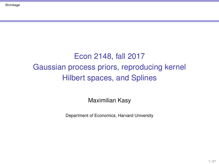 econ 2148 fall 2017 gaussian process priors reproducing