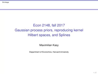 Econ 2148, fall 2017  Gaussian process priors, reproducing kernel  Hilbert spaces, and Splines