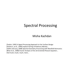 Spectral Processing  Misha Kazhdan [Taubin, 1995] A Signal Processing Approach to Fair Surface