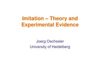 Imitation  Theory and  Experimental Evidence  Joerg Oechssler  University of Heidelberg
