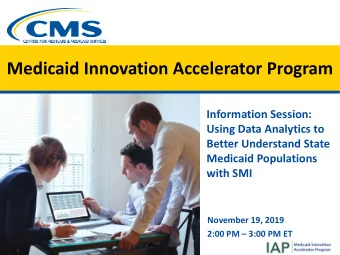 Medicaid Innovation Accelerator Program  Information Session:  Using Data Analytics to  Better