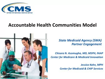 Accountable Health Communities Model  State Medicaid Agency (SMA)  Partner Engagement  Chisara N.