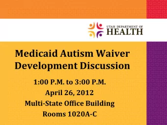 Medicaid Autism Waiver  Development Discussion  1:00 P.M. to 3:00 P.M.  April 26, 2012  Multi-State