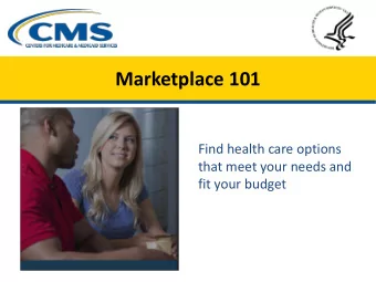 Marketplace 101  Find health care options  that meet your needs and  fit your budget  Objectives