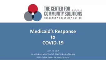 Medicaids Response  to  COVID-19  April 24, 2020  Loren Anthes, MBA, Treuhaft Chair for Health