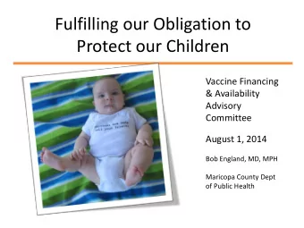 Fulfilling our Obligation to  Protect our Children  Vaccine Financing  &amp; Availability  Advisory