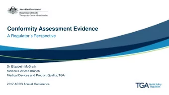 Conformity Assessment Evidence  A Regulators Perspective  Dr Elizabeth McGrath  Medical Devices