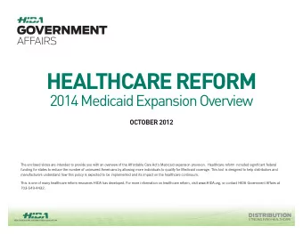 HEALTHCARE REFORM  2014 Medicaid Expansion Overview  OCTOBER 2012  The enclosed slides are intended