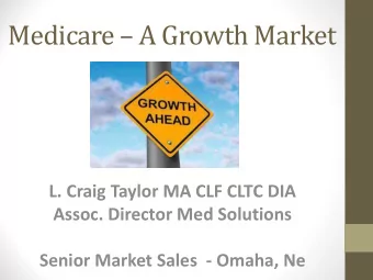Medicare  A Growth Market  L. Craig Taylor MA CLF CLTC DIA  Assoc. Director Med Solutions