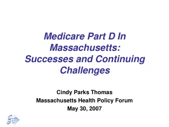 Medicare Part D In  Massachusetts:  Successes and Continuing  Challenges  Cindy Parks Thomas