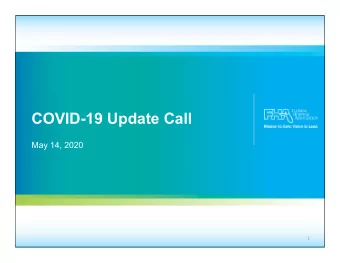 COVID-19 Update Call  May 14, 2020  1  Agenda  Agenda  I.  Overview of COVID-19 Statistics  II.