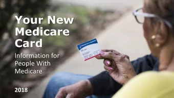 Your New  Medicare  Card  Information for  People With  Medicare  2018  1  What does the new