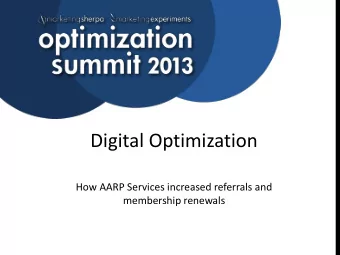 Digital Optimization  How AARP Services increased referrals and  membership renewals  Session