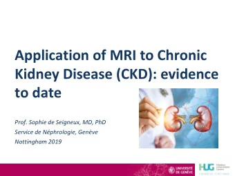 Kidney Disease (CKD): evidence  to date  Prof. Sophie de Seigneux, MD, PhD  Service de