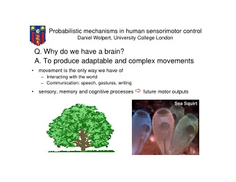 Q. Why do we have a brain?  A. To produce adaptable and complex movements    movement is the