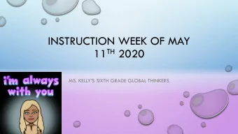 INSTRUCTION WEEK OF MAY 11 TH 2020  MS. KELLYS SIXTH GRADE GLOBAL THINKERS  STUDENT OF THE WEEK: